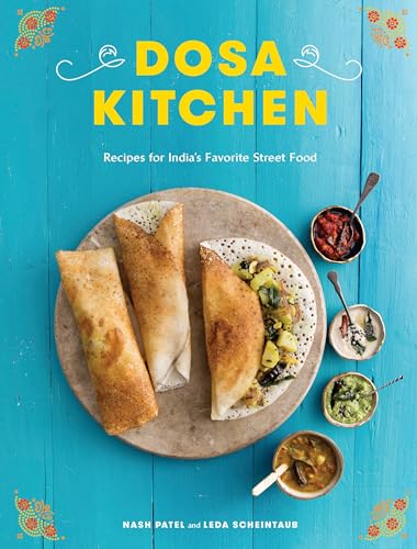 Imagen de archivo de Dosa Kitchen: Recipes for India's Favorite Street Food: A Cookbook a la venta por HPB-Emerald