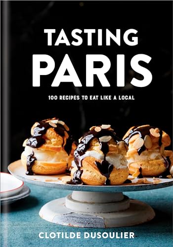 Stock image for Tasting Paris : 100 Recipes to Eat Like a Local: a Cookbook for sale by Better World Books