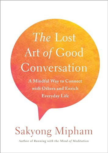 Stock image for The Lost Art of Good Conversation: A Mindful Way to Connect with Others and Enrich Everyday Life for sale by SecondSale