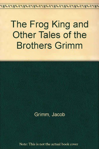 The Frog King and Other Tales of the Brothers Grimm (9780451502605) by Jacob Grimm; Wilhelm Grimm