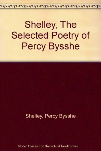 Beispielbild fr The Selected Poetry of Percy Bysshe zum Verkauf von Kennys Bookstore