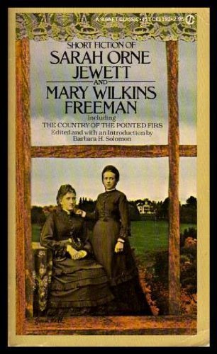 Beispielbild fr The Short Fiction of Mary E. Wilkins Freeman and Sarah Orne JewettIncluding The Country of the Poited Firs zum Verkauf von Time Tested Books