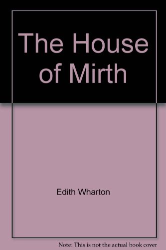 The House of Mirth - Wharton, Edith