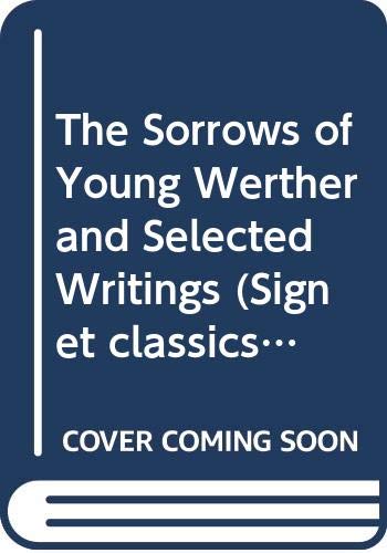 Beispielbild fr The Sorrows of Young Werther and Selected Writings zum Verkauf von Wonder Book