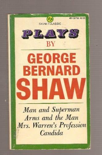 Stock image for PLAYS by George Bernard Shaw (INCLUDES).MAN AND SUPERMAN; .ARMS & MAN; MRS.WARREN'S PROFESSION & CANDIDA; Signet Classic series. for sale by WONDERFUL BOOKS BY MAIL