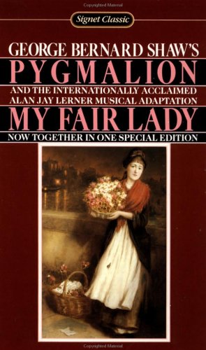 Pygmalion . ; and : My Fair Lady . A Musical Play in two Acts.