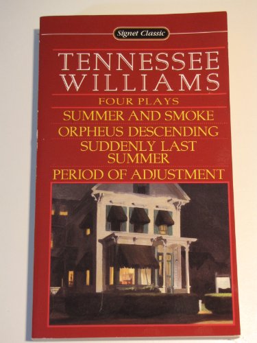 9780451525123: Four Plays By Tennessee Williams: Summer And Smoke; Orpheus Descending; Suddenly Last Summer; Period of Adjustment (Signet classics)