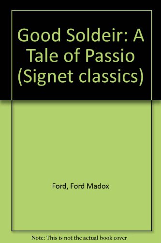 The Good Soldier: A Tale of Passion (Signet classics) - Ford, Ford Madox