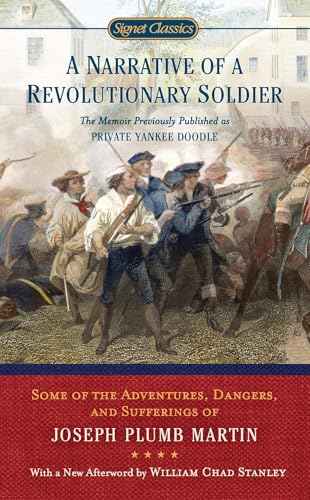 

A Narrative of a Revolutionary Soldier: Some Adventures, Dangers, and Sufferings of Joseph Plumb Martin (Signet Classics)