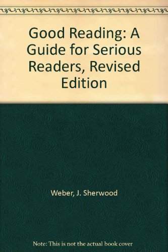 Stock image for Good Reading: A Guide for Serious Readers, Revised Edition for sale by ThriftBooks-Dallas