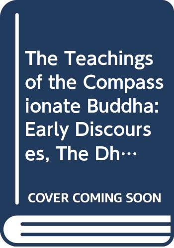 Stock image for The Teachings of the Compassionate Buddha: Early Discourses, The Dhammapada and Later Basic Writings for sale by GridFreed