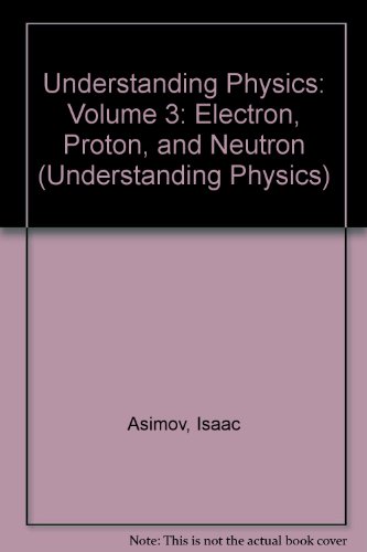 Imagen de archivo de Understanding Physics: Volume 3: Electron, Proton, and Neutron a la venta por ThriftBooks-Dallas