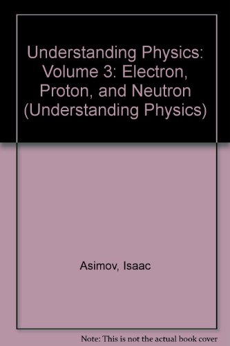 Stock image for Understanding Physics: Volume 3: Electron, Proton, and Neutron for sale by ThriftBooks-Atlanta