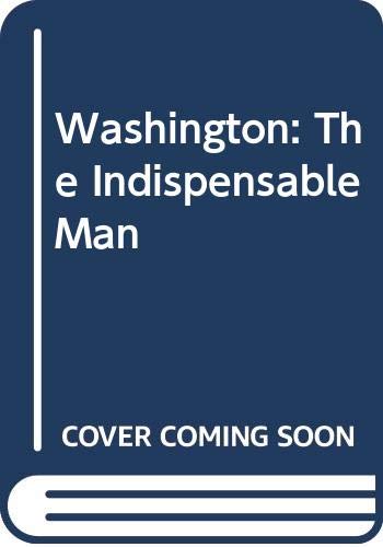 Imagen de archivo de Washington: The Indispensable Man a la venta por Wonder Book