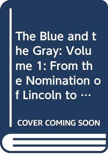 9780451618337: The Blue and the Gray: Volume 1: From the Nomination of Lincoln to the Eve of Gettysburg