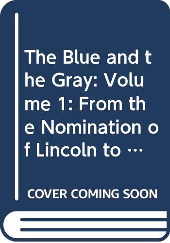 Stock image for The Blue and the Gray: Volume 1: From the Nomination of Lincoln to the Eve of Gettysburg for sale by Wonder Book