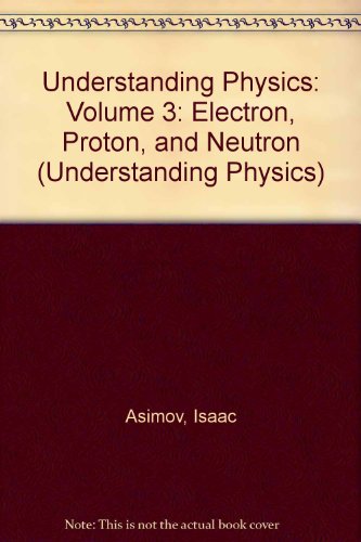 Stock image for Understanding Physics: Volume 3: Electron, Proton, and Neutron for sale by Amazing Books Pittsburgh