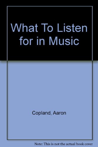 Beispielbild fr What to Listen for in Music zum Verkauf von Better World Books