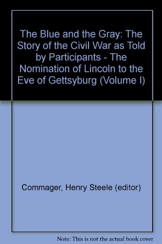 Imagen de archivo de The Blue and the Gray: Volume 1: From the Nomination of Lincoln to the Eve of Gettysburg a la venta por Bookends