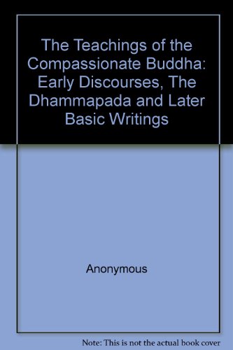 Stock image for The Teachings of the Compassionate Buddha: Early Discourses, the Dhammapada and Later Basic Writings for sale by ThriftBooks-Dallas