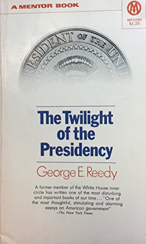 9780451625106: The Twilight of the Presidency: From Johnson to Reagan (Mentor Series)