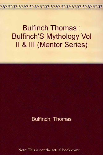 9780451626592: Bulfinch Thomas : Bulfinch'S Mythology Vol II & III (Mentor Series)