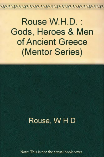 9780451626691: Rouse W.H.D. : Gods, Heroes & Men of Ancient Greece (Mentor Series)