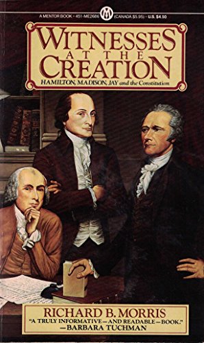 Imagen de archivo de Witnesses at the Creation: Hamilton, Madison, Jay, and the Constitution a la venta por More Than Words