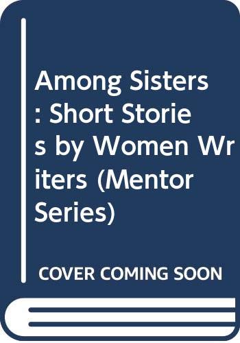 Beispielbild fr Among Sisters: Short Stories by Women Writers zum Verkauf von Robinson Street Books, IOBA