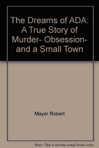 Beispielbild fr The Dreams of Ada : A True Story of Murder, Obsession and a Small Town zum Verkauf von Better World Books