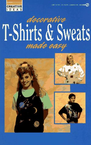 Decorative T-Shirts & Sweats Made Easy (Creative Ideas) (9780451822888) by Figliulo, Susan; Consumer Guide