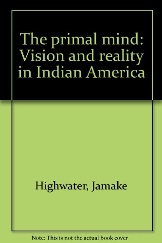 Beispielbild fr The Primal Mind: Vision and Reality in Indian America zum Verkauf von Half Price Books Inc.