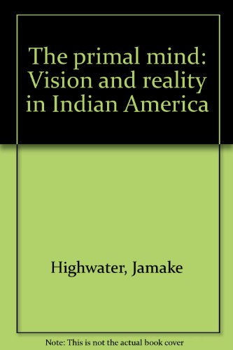 Imagen de archivo de The Primal Mind: Vision and Reality in Indian America a la venta por Half Price Books Inc.