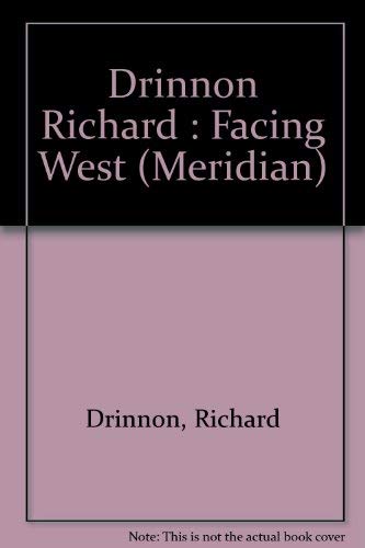 9780452006324: Facing West: The Metaphysics of Indian-Hating and Empire-Building