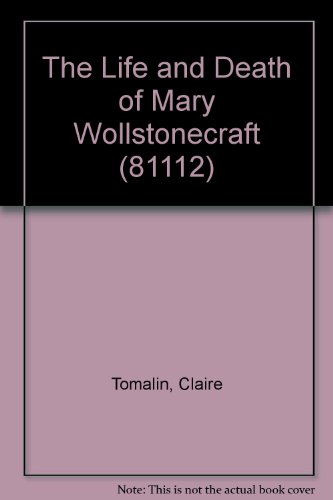 The Life and Death of Mary Wollstonecraft - Tomalin, Claire