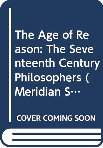 Beispielbild fr The Age of Reason : The Seventeenth Century Philosophers zum Verkauf von Better World Books: West