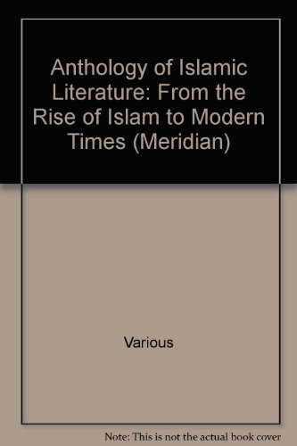 9780452007833: Anthology of Islamic Literature: From the Rise of Islam to Modern Times