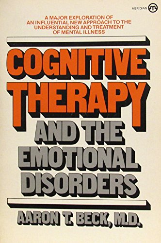 Cognitive Therapy and the Emotional Disorders - Beck, Aaron T., M.D.