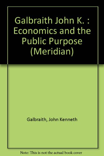 9780452009592: Galbraith John K. : Economics & the Public Purpose (Mentor Series)
