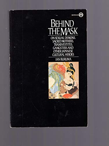 9780452010543: Behind the Mask: On Sexual Demons, Sacred Mothers, Transvestites, Gangsters And Other Japanese Cultural Heroes