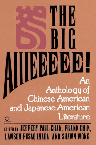 Imagen de archivo de The Big Aiiieeeee! : An Anthology of Chinese-American and Japanese American Literature a la venta por Better World Books