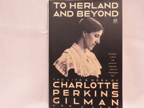 Beispielbild fr To Herland and Beyond: The Life and Work of Charlotte Perkins Gilman zum Verkauf von Wonder Book
