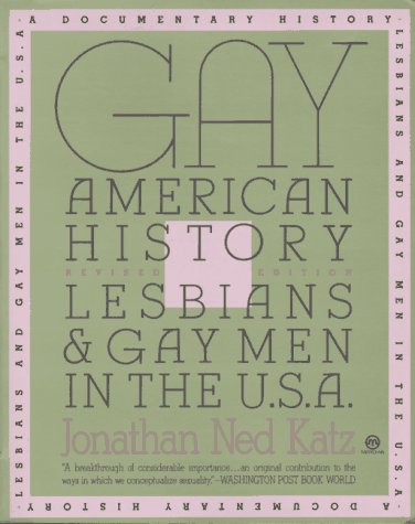 Gay American History: Lesbians and Gay Men in the U.S.A. (9780452010925) by Katz, Jonathan Ned