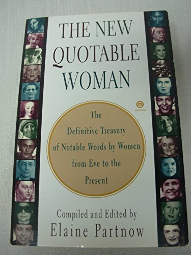 Stock image for The New Quotable Woman : The Definitive Treasury of Notable Words by Women - From Eve to the Present for sale by Better World Books