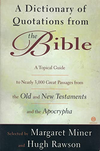 Beispielbild fr A Dictionary of Quotations from the Bible: A Topical Guide to Nearly 3,000 Great Passage from the Old and New Testaments and the Apoetrypha zum Verkauf von Wonder Book