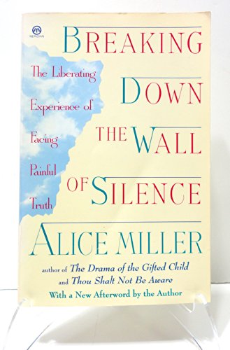 9780452011113: Breaking Down the Wall of Silence: The Liberating Experience of Facing Painful Truth