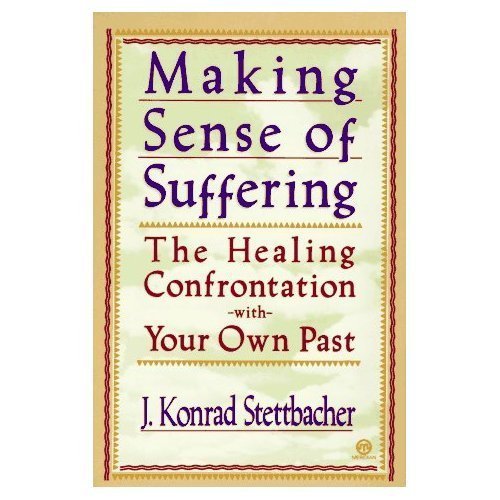Beispielbild fr Making Sense of Suffering : The Healing Confrontation with Your Own Past zum Verkauf von Better World Books