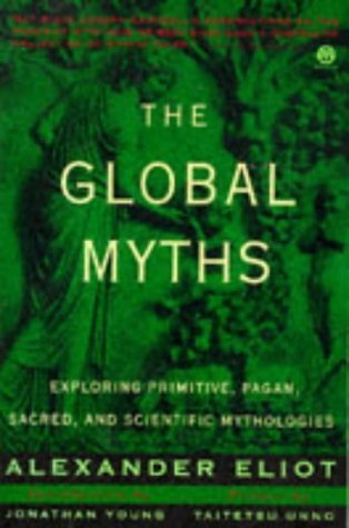 Stock image for The Global Myths: Exploring Primitive, Pagan, Sacred, and Scientific Mythologies for sale by BooksRun