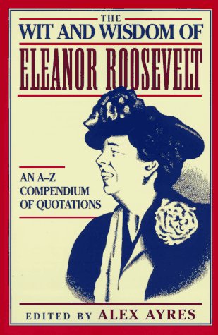 Stock image for The Wit and Wisdom of Eleanor Roosevelt: An A-Z Compendium of Quotations for sale by Wonder Book