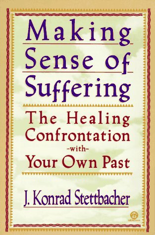 Beispielbild fr Making Sense of Suffering: The Healing Confrontation with Your Own Past zum Verkauf von Wonder Book